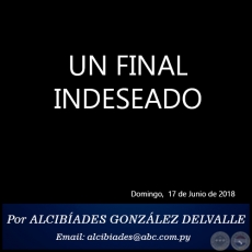 UN FINAL INDESEADO - Por ALCIBADES GONZLEZ DELVALLE - Domingo, 17 de Junio de 2018